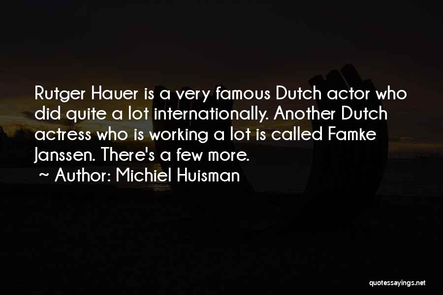 Famous Actor Actress Quotes By Michiel Huisman