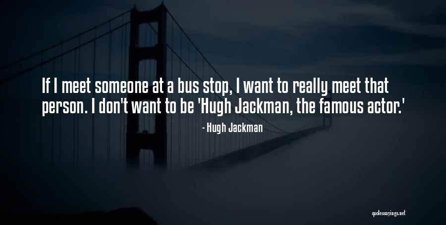 Famous Actor Quotes By Hugh Jackman Famous Actor Quotes By Hugh Jackman