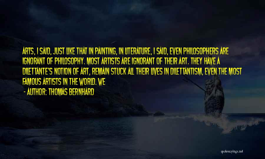 Famous Arts Quotes By Thomas Bernhard