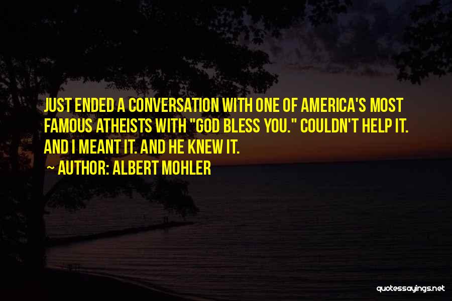 Famous Atheist Quotes By Albert Mohler