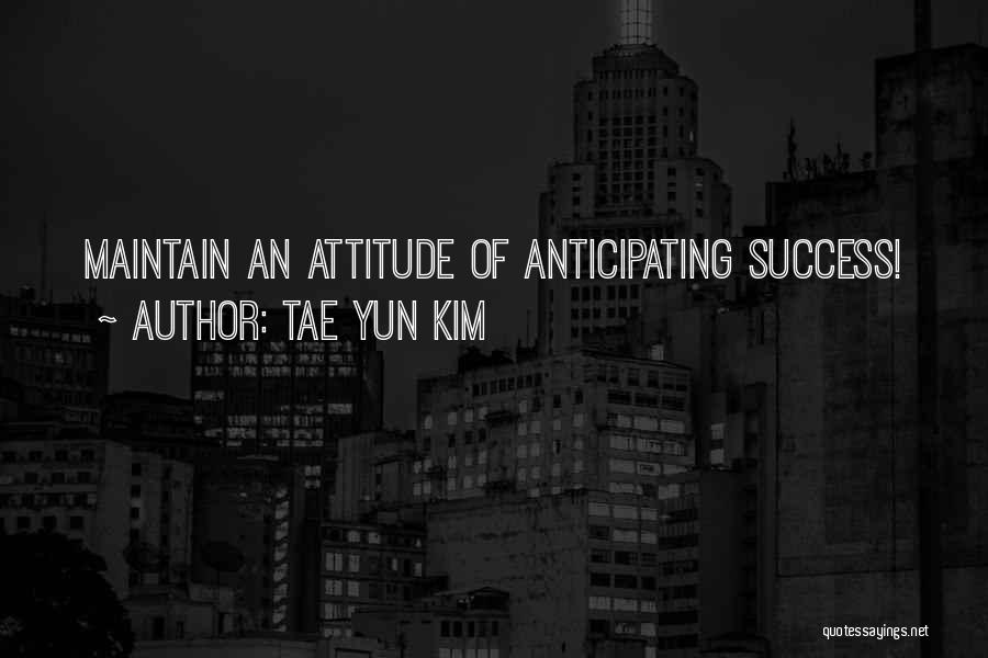 Famous Attitude Quotes By Tae Yun Kim