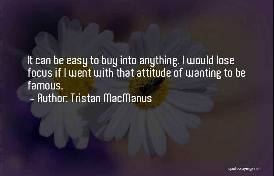 Famous Attitude Quotes By Tristan MacManus