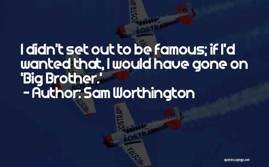 Famous Big Brother Quotes By Sam Worthington