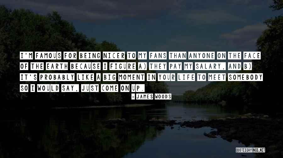 Famous Big Quotes By James Woods
