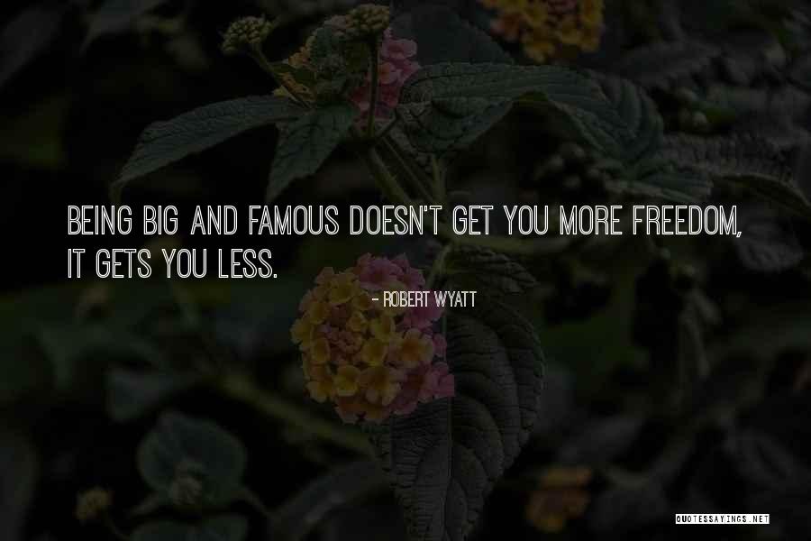 Famous Big Quotes By Robert Wyatt