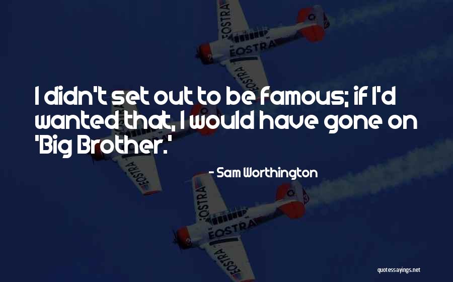 Famous Big Quotes By Sam Worthington