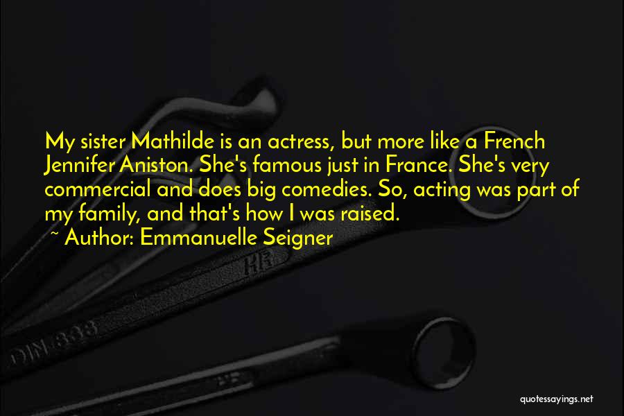 Famous Big Sister Quotes By Emmanuelle Seigner