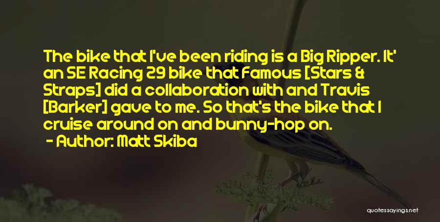 Famous Bike Racing Quotes By Matt Skiba