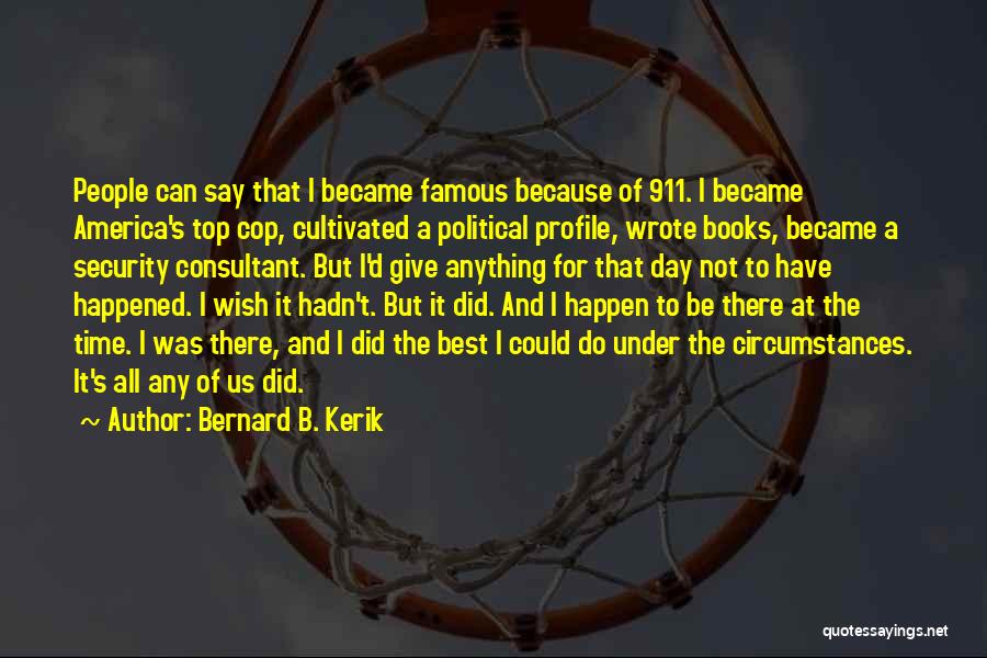 Famous Books Quotes By Bernard B. Kerik