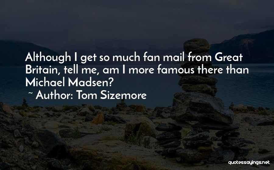 Famous Britain Quotes By Tom Sizemore