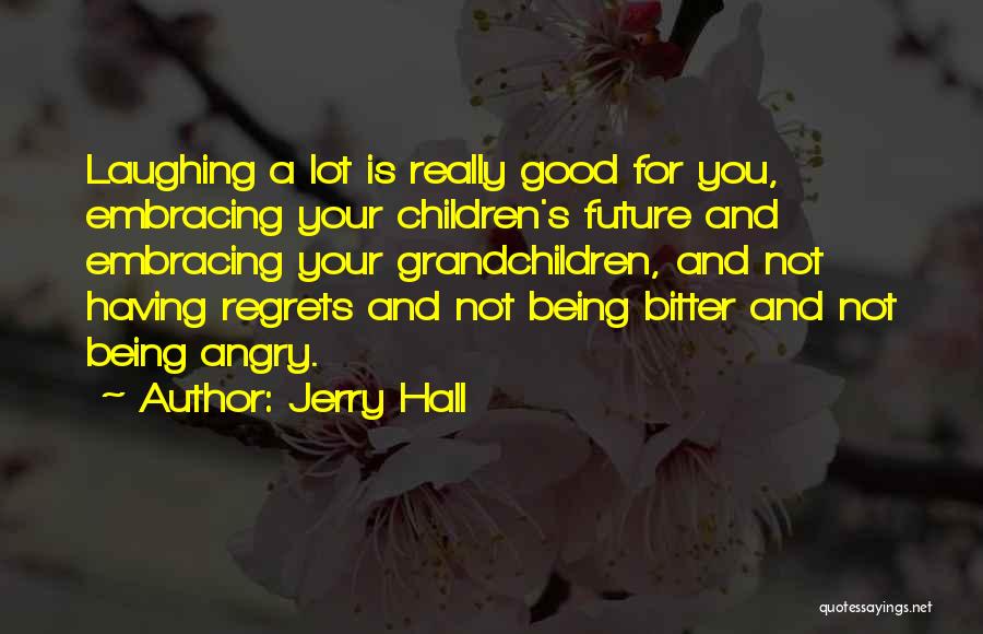 Famous Child Raising Quotes By Jerry Hall