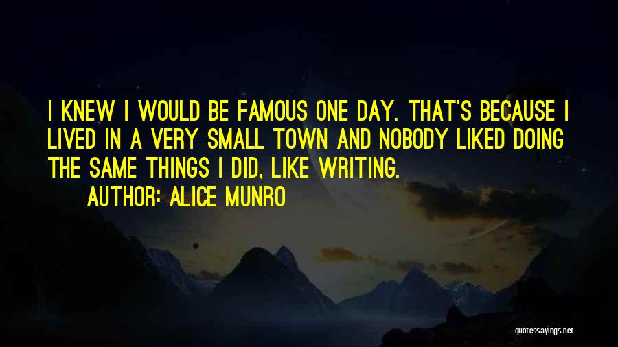 Famous Day Quotes By Alice Munro