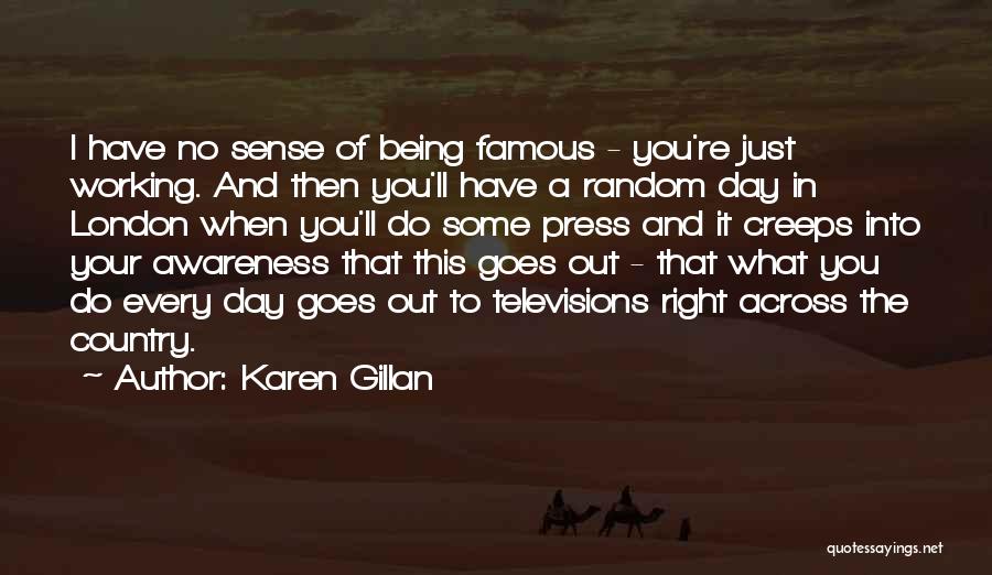 Famous Day To Day Quotes By Karen Gillan