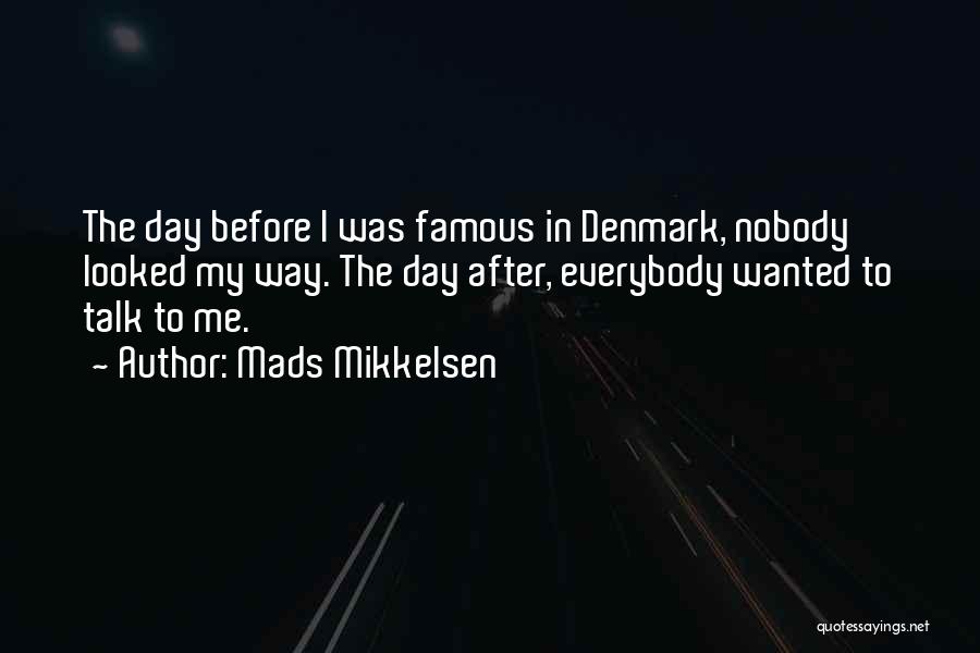 Famous Day To Day Quotes By Mads Mikkelsen