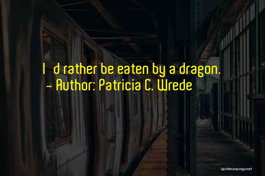 Famous D'day Quotes By Patricia C. Wrede