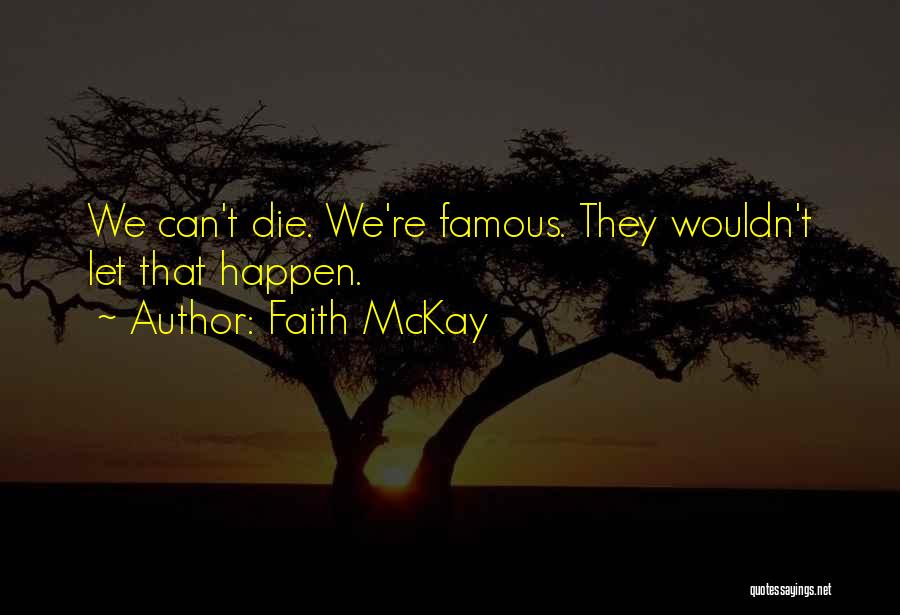 Famous Die Quotes By Faith McKay