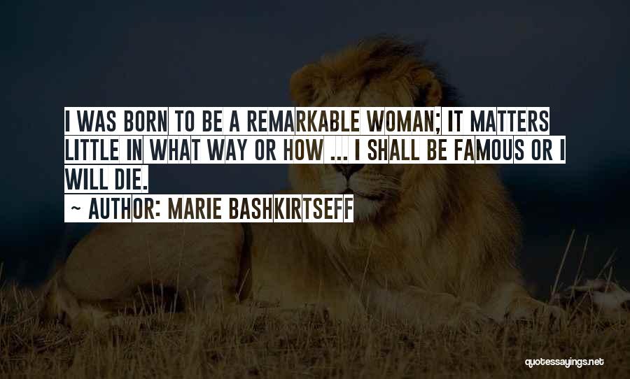 Famous Die Quotes By Marie Bashkirtseff