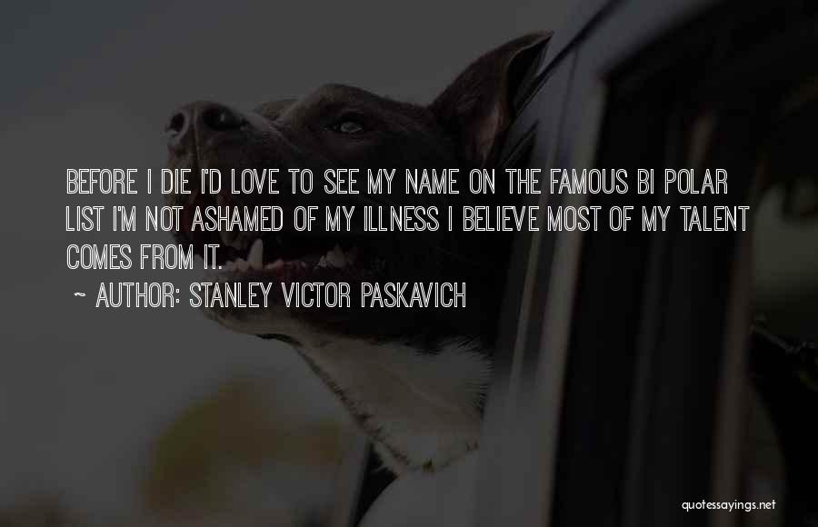Famous Die Quotes By Stanley Victor Paskavich