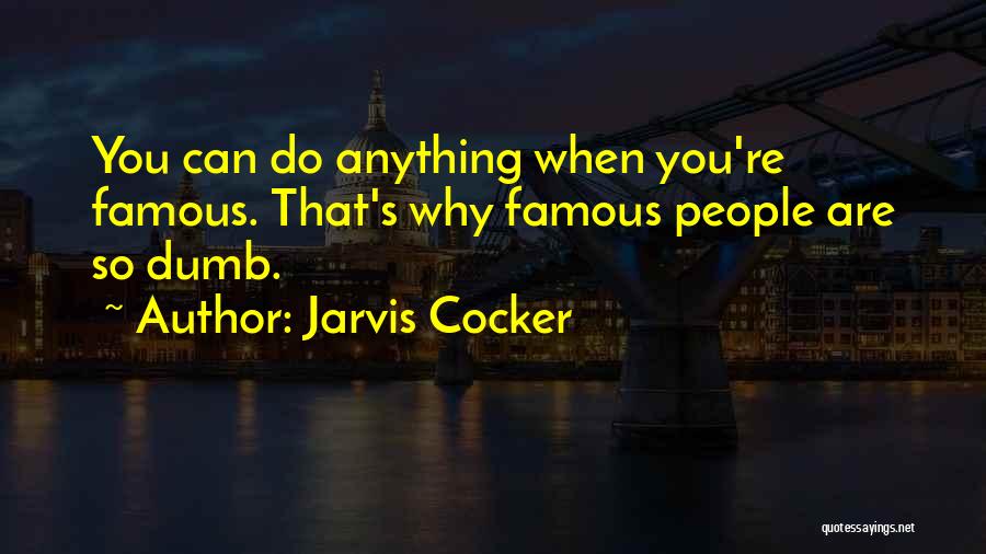 Famous Dumb Quotes By Jarvis Cocker