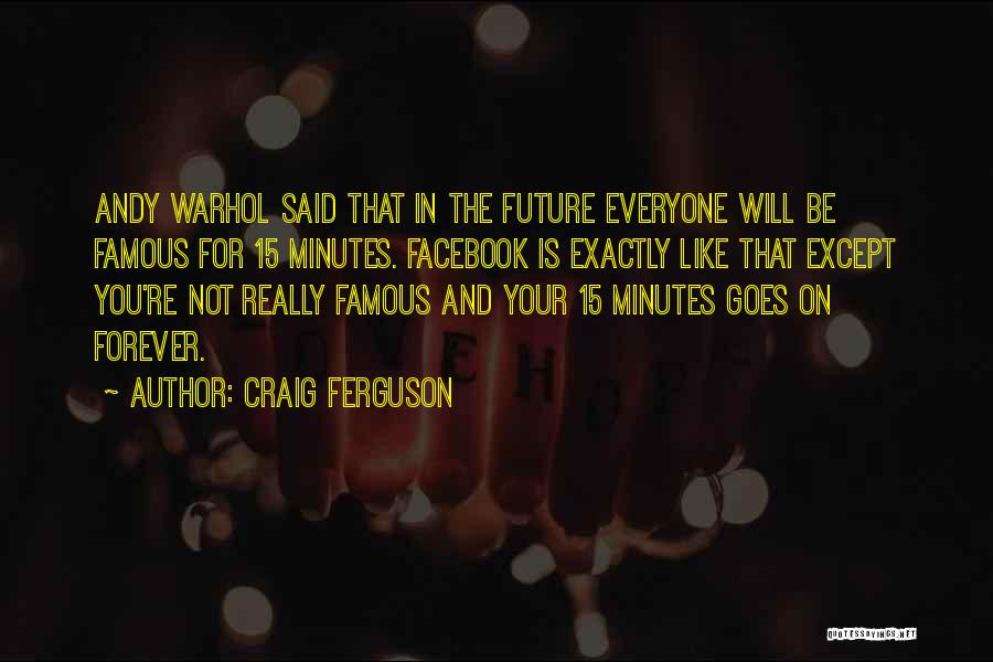 Famous For 15 Minutes Quotes By Craig Ferguson