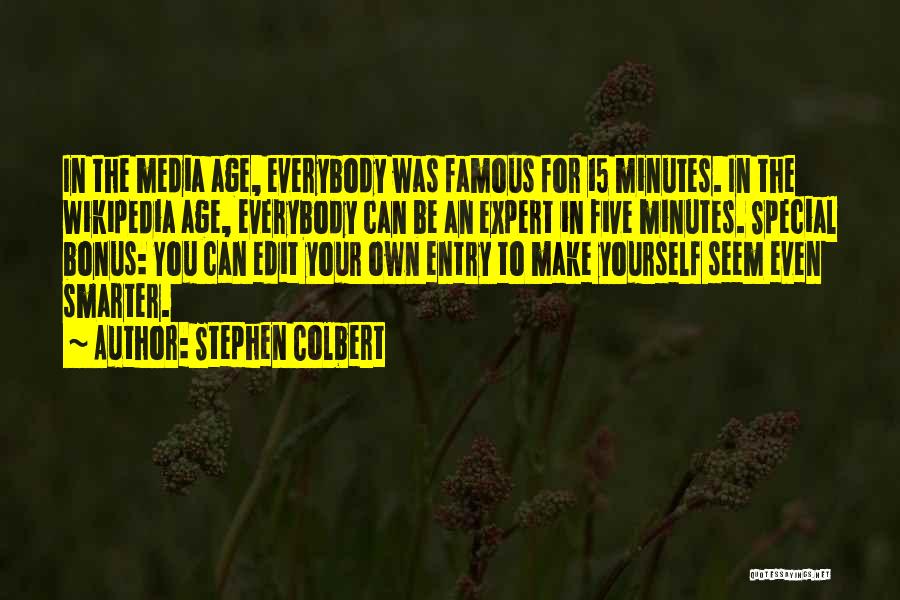 Famous For 15 Minutes Quotes By Stephen Colbert