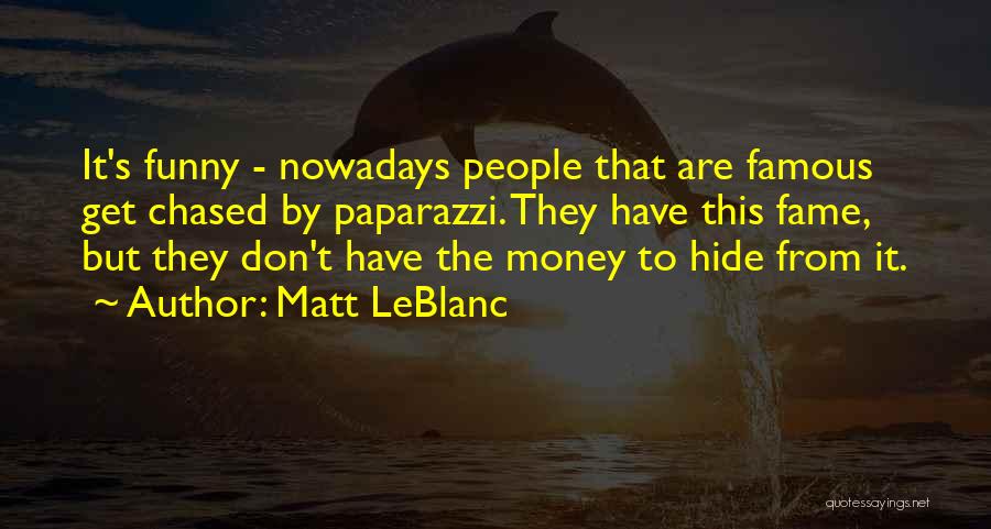 Famous Funny Money Quotes By Matt LeBlanc