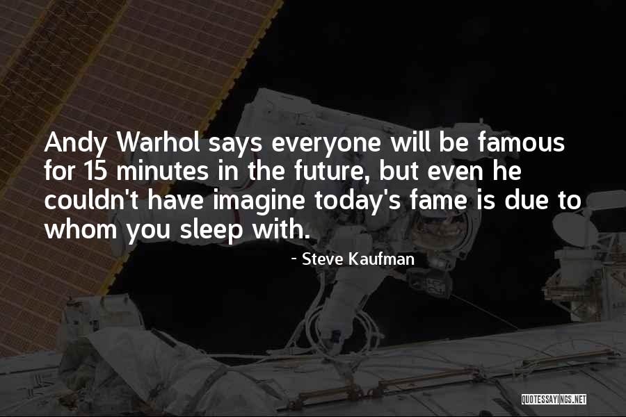 Famous Future Quotes By Steve Kaufman Famous Future Quotes By Steve Kaufman