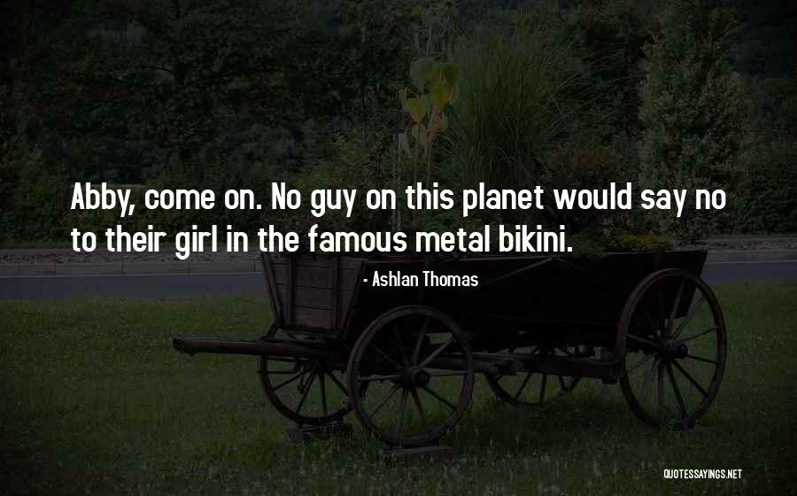 Famous Girl Quotes By Ashlan Thomas Famous Girl Quotes By Ashlan Thomas