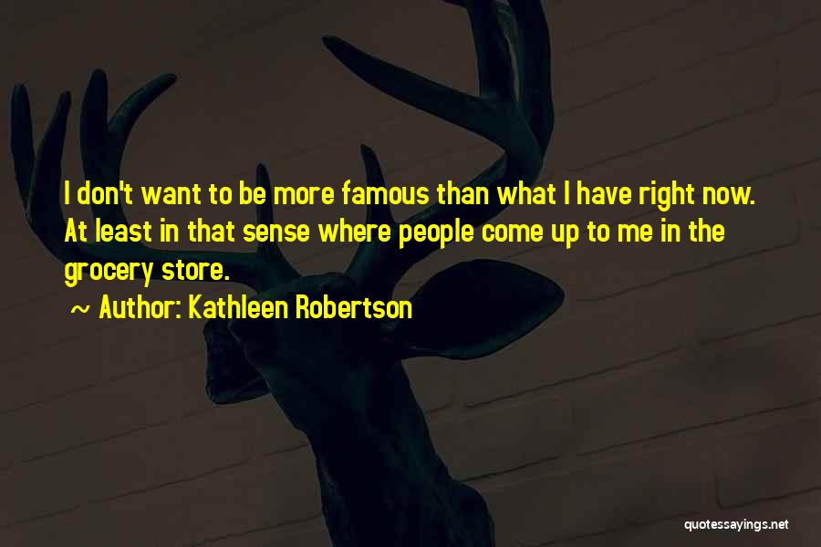 Famous Grocery Store Quotes By Kathleen Robertson