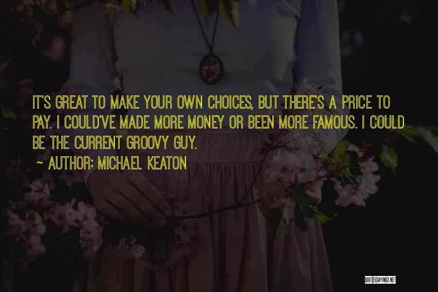 Famous Groovy Quotes By Michael Keaton