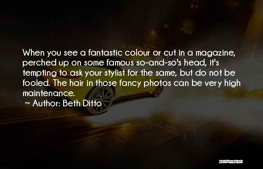 Famous Hair Stylist Quotes By Beth Ditto