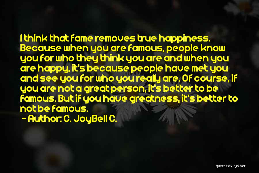 Famous Happy Life Quotes By C. JoyBell C.