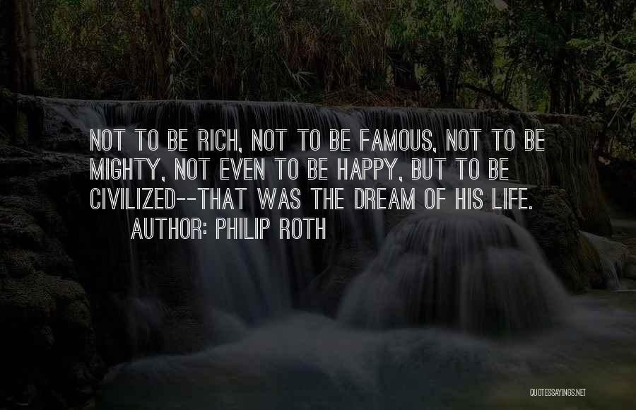 Famous Happy Life Quotes By Philip Roth