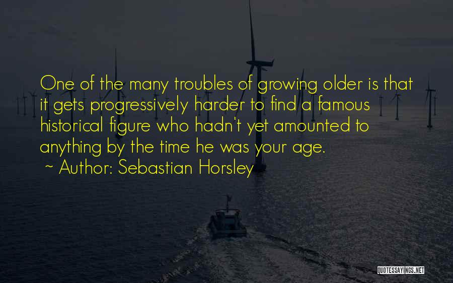 Famous Historical Figure Quotes By Sebastian Horsley