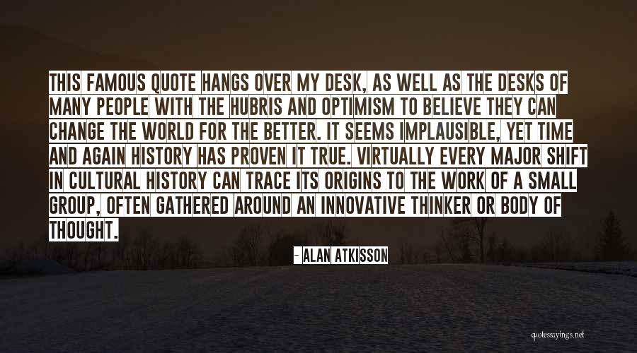 Famous History Of The World Quotes By Alan AtKisson