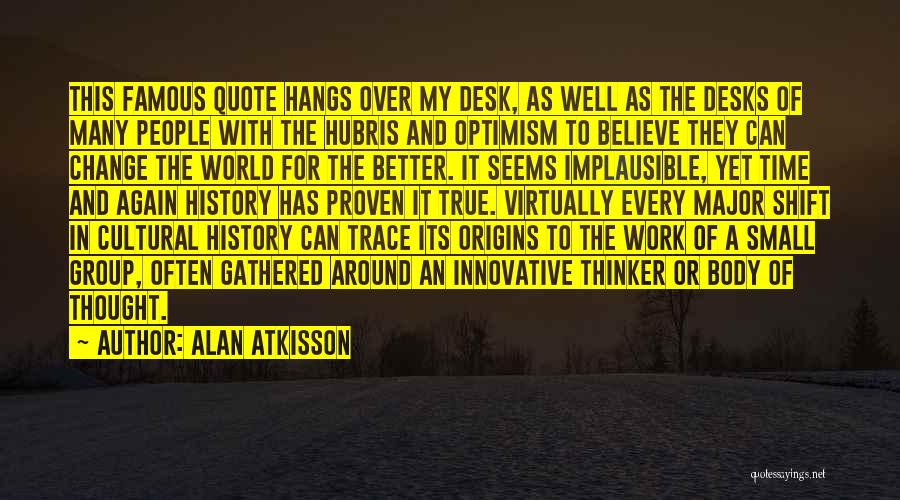 Famous Hubris Quotes By Alan AtKisson