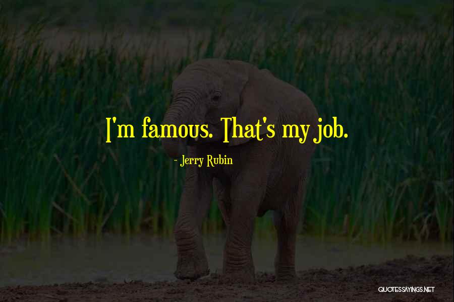 Famous Job Quotes By Jerry Rubin Famous Job Quotes By Jerry Rubin