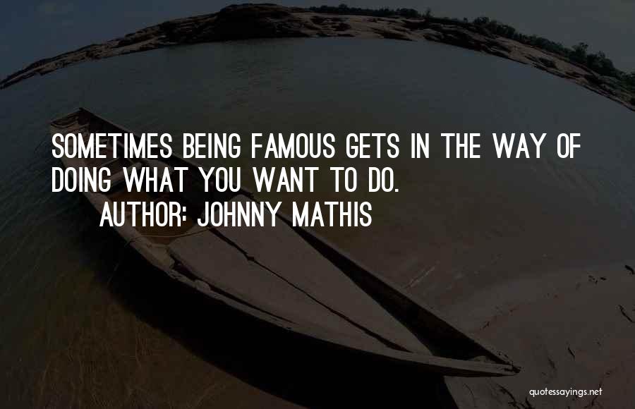 Famous Johnny Most Quotes By Johnny Mathis