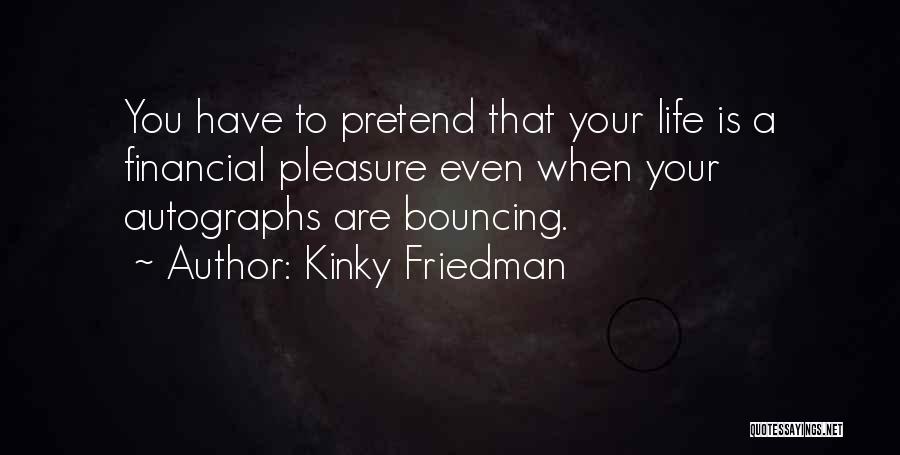 Famous Life Quotes By Kinky Friedman