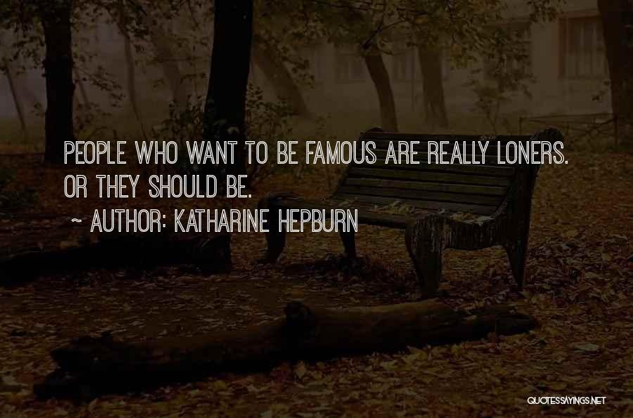 Famous Loners Quotes By Katharine Hepburn