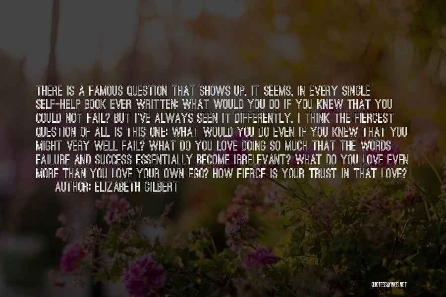 Famous Love Failure Quotes By Elizabeth Gilbert