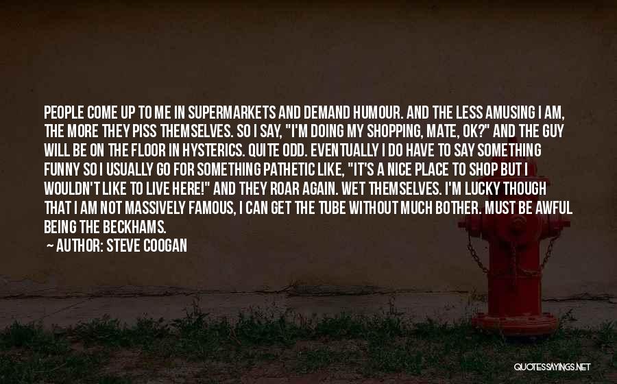 Famous M&e Quotes By Steve Coogan