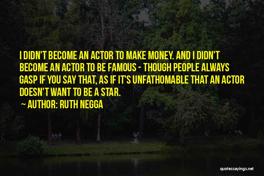 Famous Make Sure Quotes By Ruth Negga