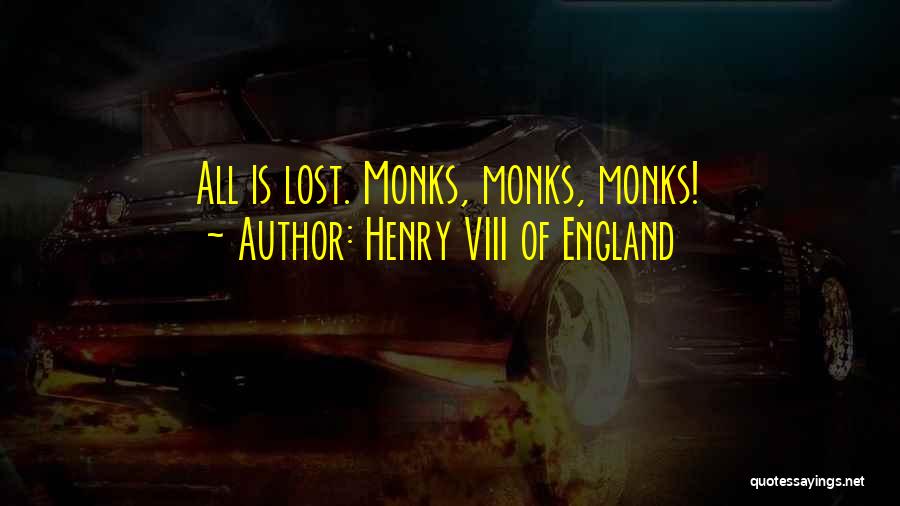 Famous Monks Quotes By Henry VIII Of England