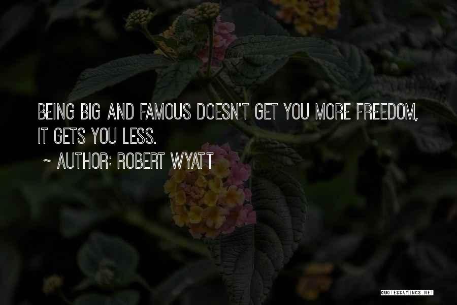 Famous Mr. Big Quotes By Robert Wyatt