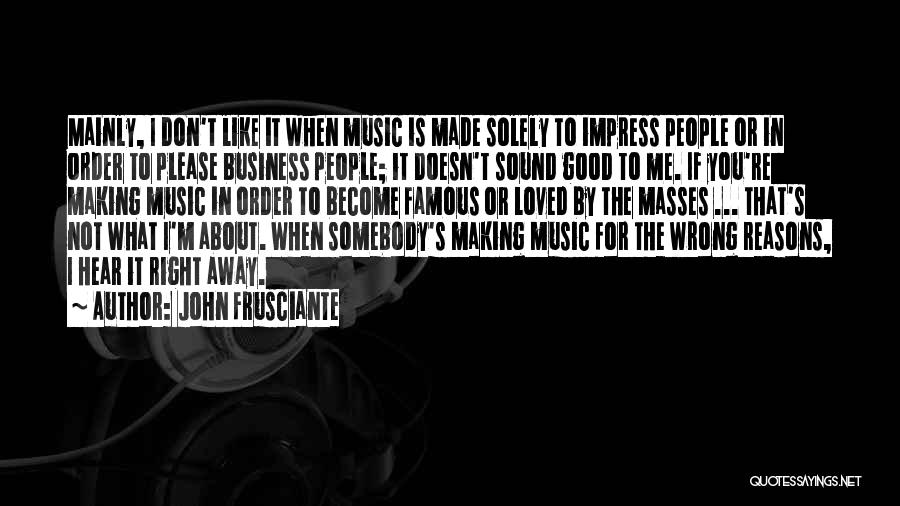 Famous Music Quotes By John Frusciante