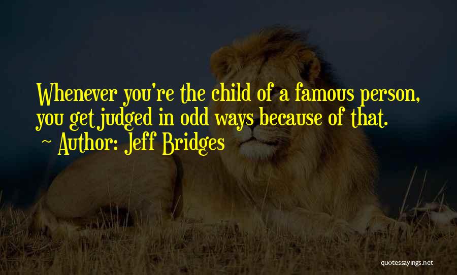 Famous Odd Quotes By Jeff Bridges
