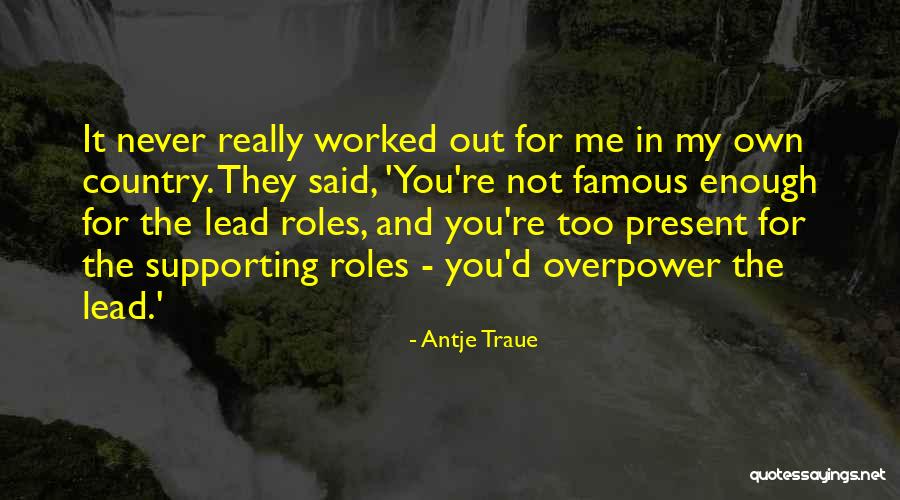 Famous Past And Present Quotes By Antje Traue