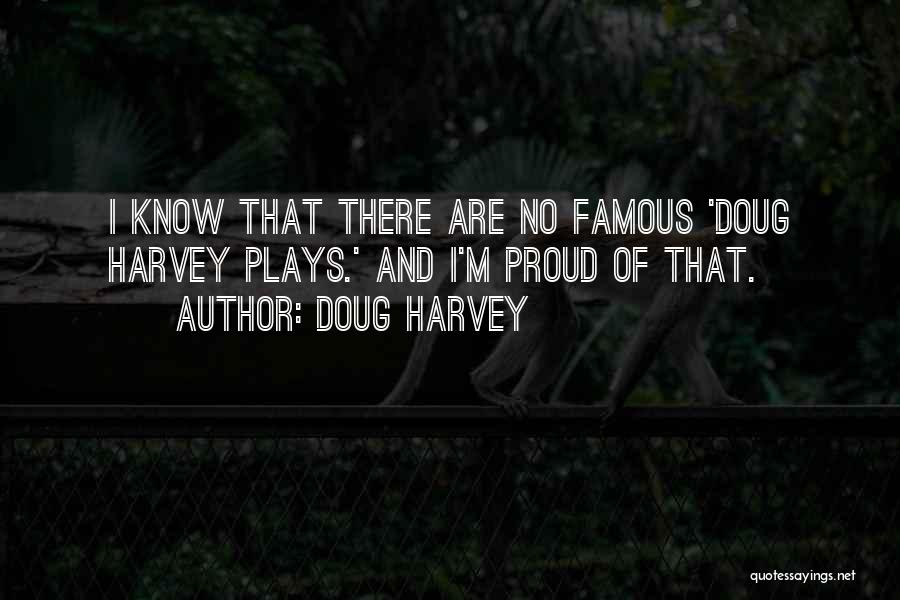 Famous Plays Quotes By Doug Harvey