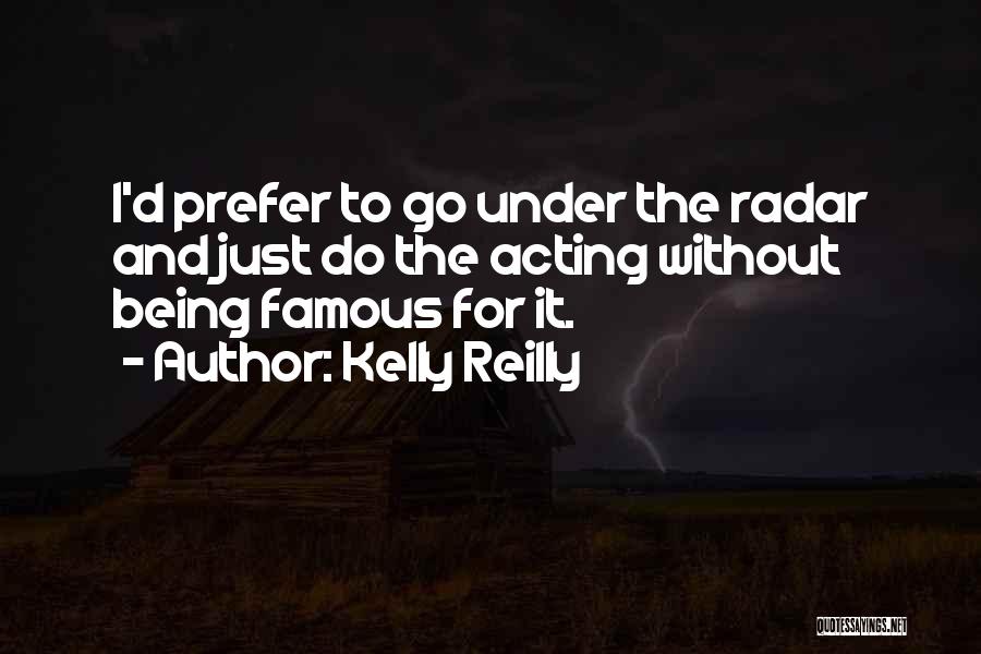 Famous Radar Quotes By Kelly Reilly
